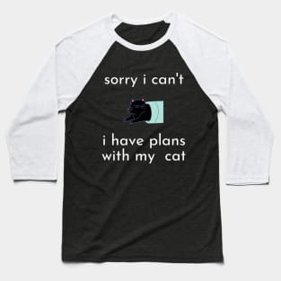 funny cat humor gift 2020 :sorry i can't i have plans wit my cat Baseball T-Shirt